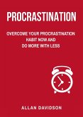 Procrastination: Overcome Your Procrastination Habit Now and Do More with Less (eBook, ePUB)