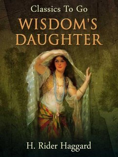 Wisdom's Daughter (eBook, ePUB) - Haggard, H. Rider