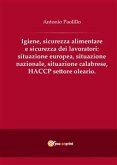 Igiene, sicurezza alimentare e sicurezza dei lavoratori: situazione europea, situazione nazionale, situazione calabrese, HACCP settore oleario. (eBook, ePUB)