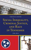 Social Inequality, Criminal Justice, and Race in Tennessee (eBook, ePUB) Social Inequality, Criminal Justice, and Race in Tennessee (eBook, ePUB)