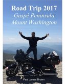 Road Trip 2017: Gaspé Peninsula & Mount Washington (eBook, ePUB)