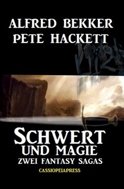 Zwei Fantasy Sagas - Schwert und Magie (eBook, ePUB) - Bekker, Alfred; Hackett, Pete