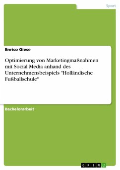 Optimierung von Marketingmaßnahmen mit Social Media anhand des Unternehmensbeispiels &quote;Holländische Fußballschule&quote; (eBook, PDF)