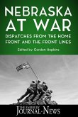 Nebraska at War: Dispatches from the Home Front and the Front Lines (eBook, ePUB)
