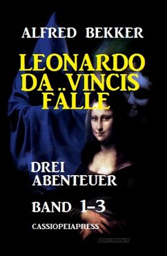 Leonardo da Vincis Fälle: Drei Abenteuer, Band 1-3: Cassiopeiapress (eBook, ePUB) - Bekker, Alfred