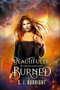 Beautifully Burned (The Dreamcaster Series) (eBook, ePUB) - Burright, C. J.