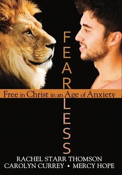 Fearless: Free in Christ in an Age of Anxiety (eBook, ePUB) - Thomson, Rachel Starr; Currey, Carolyn; Hope, Mercy