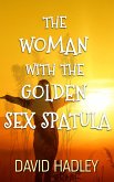 The Woman with the Golden Sex Spatula (eBook, ePUB) The Woman with the Golden Sex Spatula (eBook, ePUB)