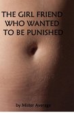 The Girl Friend Who Wanted To Be Punished. (eBook, ePUB)