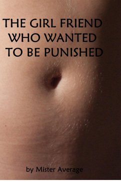 Cover The Girl Friend Who Wanted To Be Punished. (eBook, ePUB)