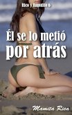 Él Se Lo Metió Por Atrás. Rico y Rapidito 6 (eBook, ePUB)