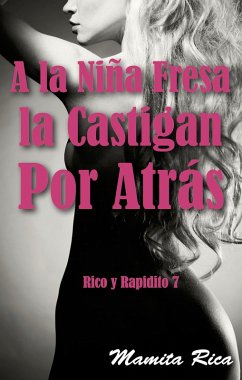 Cover A la Niña Fresa la Castigan Por Atrás. Rico y Rapidito 7 (eBook, ePUB)