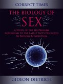 The Biology of Sex - A Study of the Sex Problem According to the Latest Facts Disclosed By Biology & Evolution (eBook, ePUB)