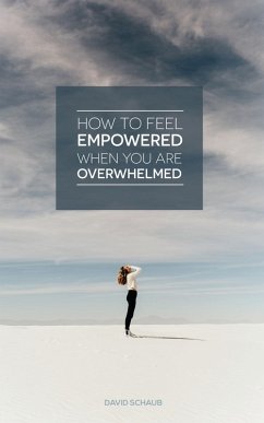 Cover How To Feel Empowered When You Are Overwhelmed (eBook, ePUB)