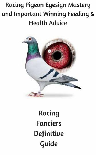 Racing Pigeon Eye Sign Mastery and Important Winning Feeding and Health Advice (eBook, ePUB) Racing Pigeon Eye Sign Mastery and Important Winning Feeding and Health Advice (eBook, ePUB)