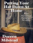Putting Your Hat Down At Home: Four Historical Romance Novellas (eBook, ePUB) Putting Your Hat Down At Home: Four Historical Romance Novellas (eBook, ePUB)