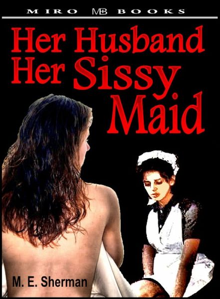 Her Husband her Sissy Maid (eBook, ePUB) Her Husband her Sissy Maid (eBook, ePUB)