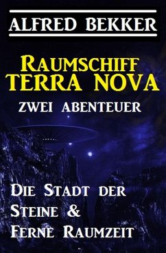Raumschiff Terra Nova - Zwei Abenteuer: Die Stadt der Steine & Ferne Raumzeit (eBook, ePUB) - Bekker, Alfred