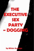 The Executive Sex Party ~ Dogging. (eBook, ePUB)