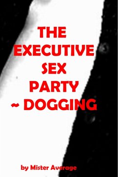 The Executive Sex Party ~ Dogging. (eBook, ePUB) - Average, Mister