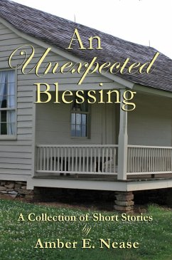 An Unexpected Blessing: A Collection of Short Stories (eBook, ePUB) - Nease, Amber E.