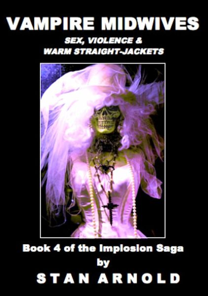 Vampire Midwives - Sex, Violence & Warm Straight-Jackets (The Implosion Saga, #4) (eBook, ePUB) Vampire Midwives - Sex, Violence & Warm Straight-Jackets (The Implosion Saga, #4) (eBook, ePUB)