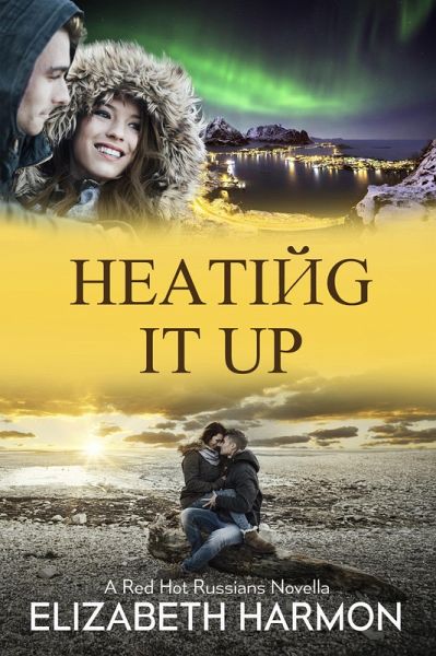 Heating It Up: A Red Hot Russians Novella (eBook, ePUB) Heating It Up: A Red Hot Russians Novella (eBook, ePUB)