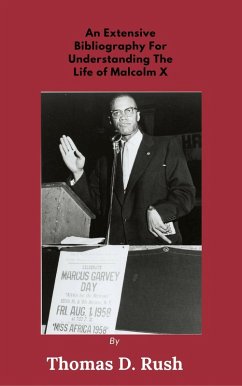 An Extensive Bibliography For Understanding The Life Of Malcolm X (eBook, ePUB) - Rush, Thomas