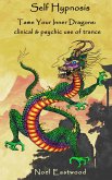 Self Hypnosis Tame Your Inner Dragons: Clinical and Psychic Use of Trance (eBook, ePUB)