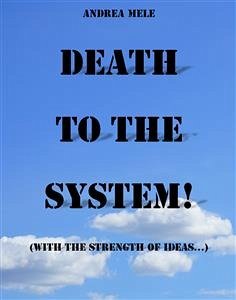 Death to the System! (With the strength of ideas...) (eBook, ePUB) - Mele, Andrea