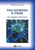 Tra scienza e fede. Un viaggio nell'uomo (eBook, PDF)