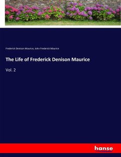 The Life of Frederick Denison Maurice - Maurice, Frederick Denison;Maurice, John Frederick