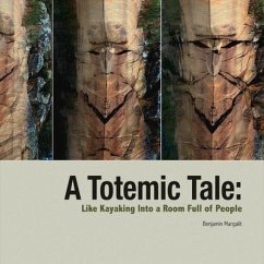 A Totemic Tale: Like Kayaking Into a Room Full of People Volume 1 - Margalit, Benjamin