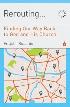 Rerouting: Finding Our Way Back to God and His Church: Finding Our Way Back to God and His Church - Riccardo, John C.