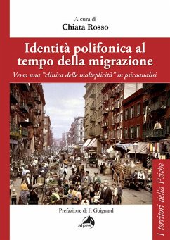 Identità polifonica al tempo della migrazione. Verso una «clinica della molteplicità» in psicoanalisi Identità polifonica al tempo della migrazione. Verso una «clinica della molteplicità» in psicoanalisi