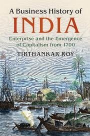 A Business History of India: Enterprise and the Emergence of Capitalism from 1700 - Roy, Tirthankar