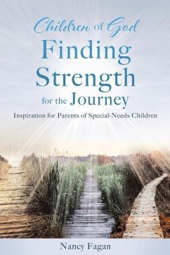 Children of God Finding Strength for the Journey: Inspiration for Parents of Special-Needs Children - Fagan, Nancy