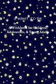 I WANT TO BE A Workbook for Children, Adolescents, & Young Adults