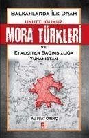 Unuttugumuz Mora Türkleri ve Eyaletten Bagimsizliga Yunanistan - Fuat Örenc, Ali