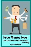 Free Money Now!: Find the funds to turn dreams to... reality