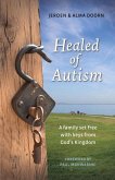 Healed of Autism: A Family Set Free with Keys from God's Kingdom Volume 1