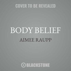 Body Belief: How to Heal Autoimmune Disease, Radically Shift Your Health, and Learn to Love Your Body More - Raupp MS Lac, Aimee