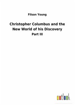 Christopher Columbus and the New World of his Discovery - Young, Filson