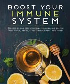 Boost Your Immune System: Strategies for Strengthening Your Immune System with Foods, Herbs, Stress Management, and More!