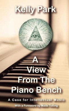 A View From the Piano Bench: A Case for Intellectual Music - Park, Kelly