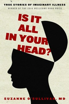 Is It All in Your Head?: True Stories of Imaginary Illness - O'Sullivan, Suzanne