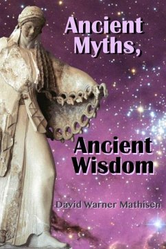 Ancient Myths, Ancient Wisdom: Recovering humanity's forgotten inheritance through Celestial Mythology - Mathisen, David Warner