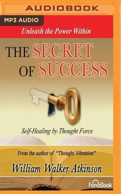 The Secret of Success: Self-Healing Through Thought Force - Walker Atkinson, William