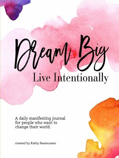 Dream Big, Live Intentionally - Rasmussen, Kathy