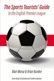 The Sports Tourists' Guide to the English Premier League: Volume 1